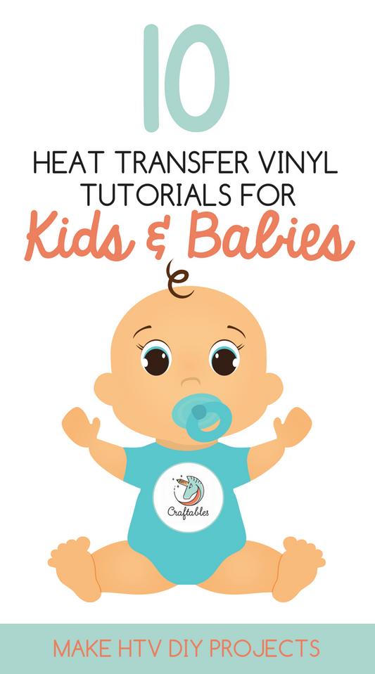 10 Heat Transfer Vinyl Tutorials for Kids and Babies