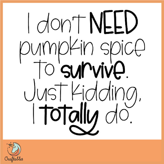 Free I Don't Need Pumpkin Spice to Survive SVG Cut File