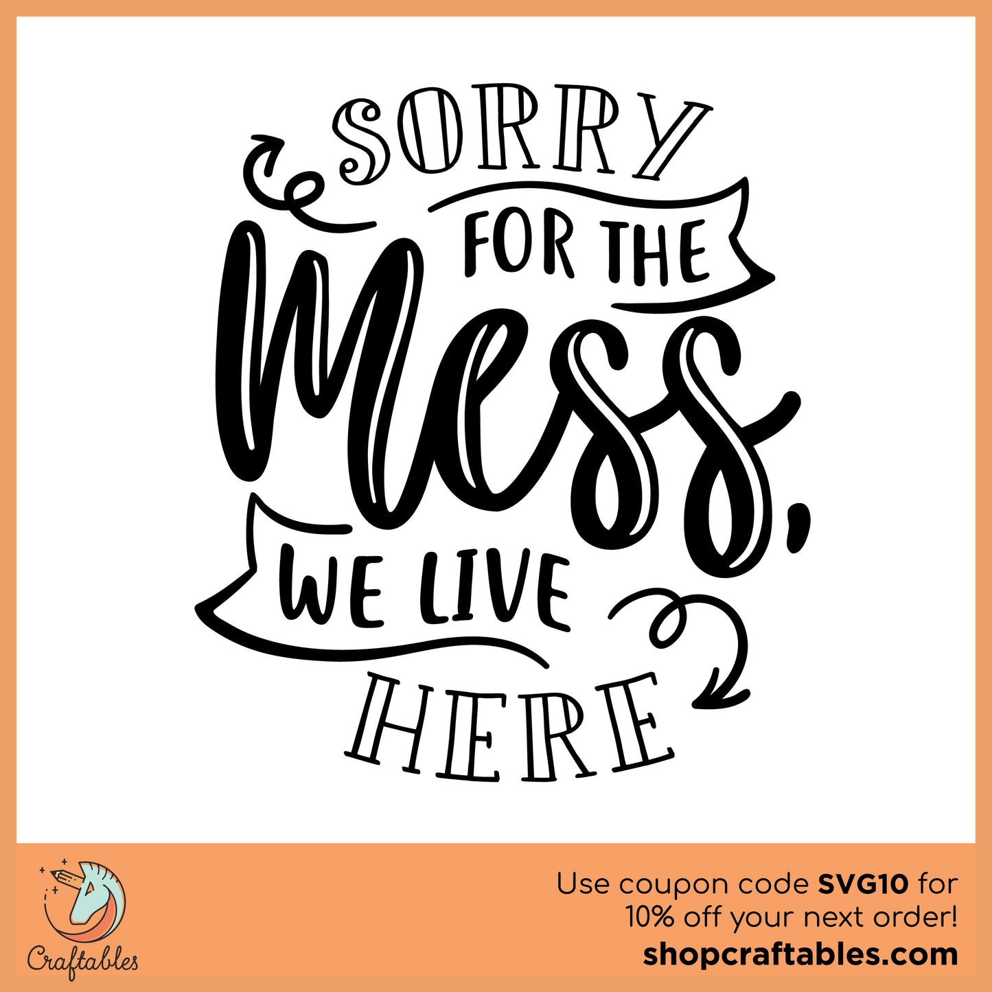 Free Sorry for the Mess We Live Here SVG Cut File